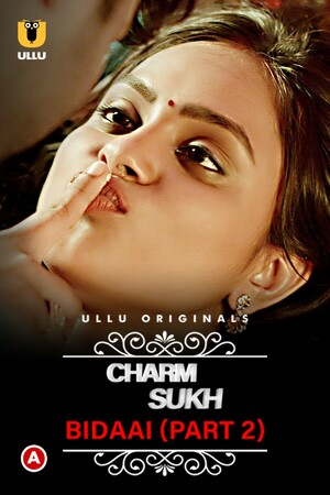 Charmsukh (Bidaai) – Part 2 Ullu Originals Full Movie